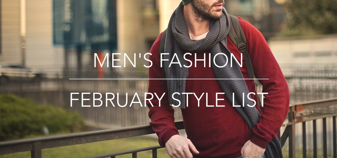 Men's Fashion: February Style List